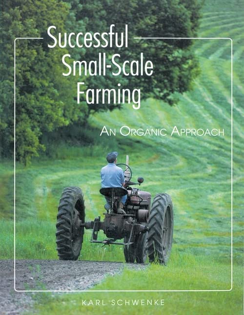 Successful Small-Scale Farming: An Organic Approach (Down-To-Earth Book)