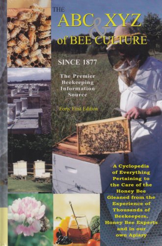 The ABC & XYZ of Bee Culture: An Encyclopedia Pertaining to the Scientific and Practical Culture of Honey Bees
