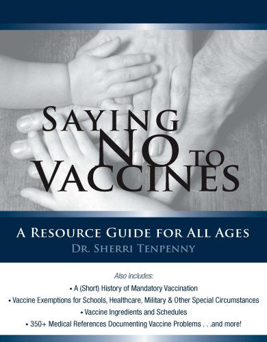 Saying No to Vaccines: A Resource Guide for All Ages by Sherri J. Tenpenny (2008) Perfect Paperback